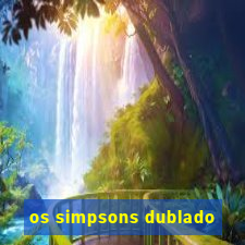 os simpsons dublado